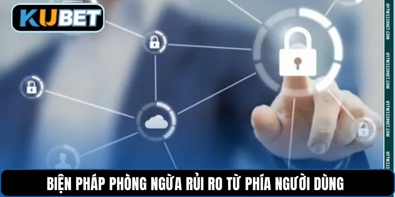 Biện pháp phòng ngừa rủi ro từ phía người dùng