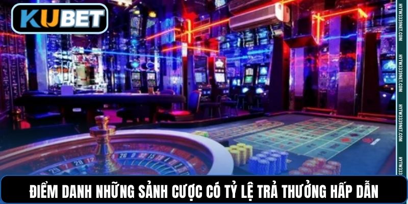 Điểm danh những sảnh cược có tỷ lệ trả thưởng hấp dẫn