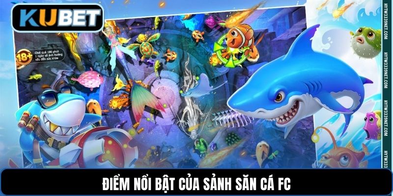 Điểm nổi bật của sảnh săn cá FC