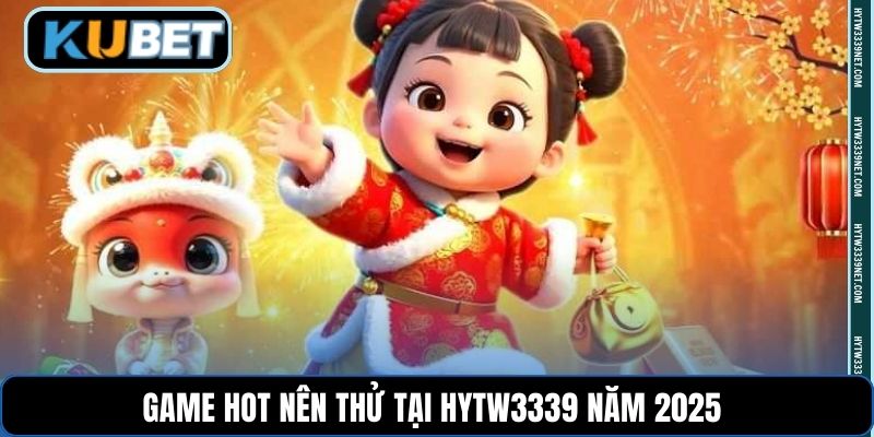Game hot nên thử tại hytw3339 năm 2025