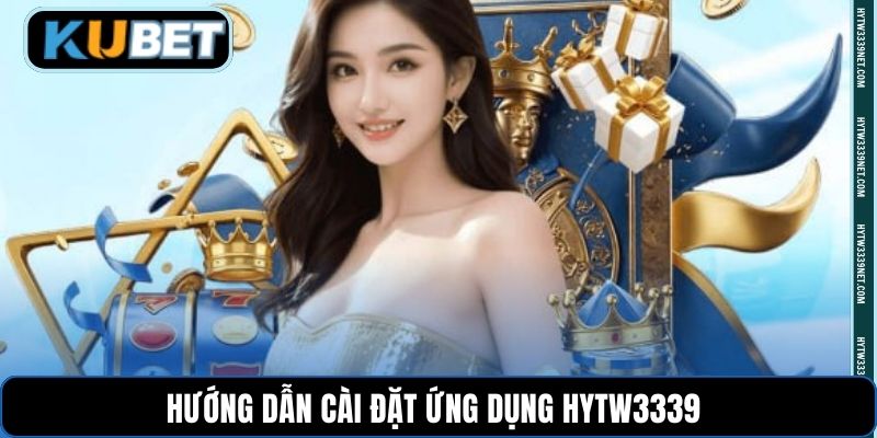 Hướng dẫn cài đặt ứng dụng hytw3339