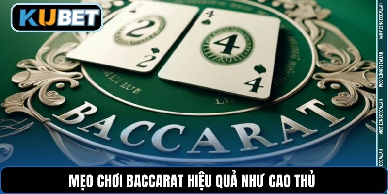 Mẹo chơi Baccarat hiệu quả như cao thủ