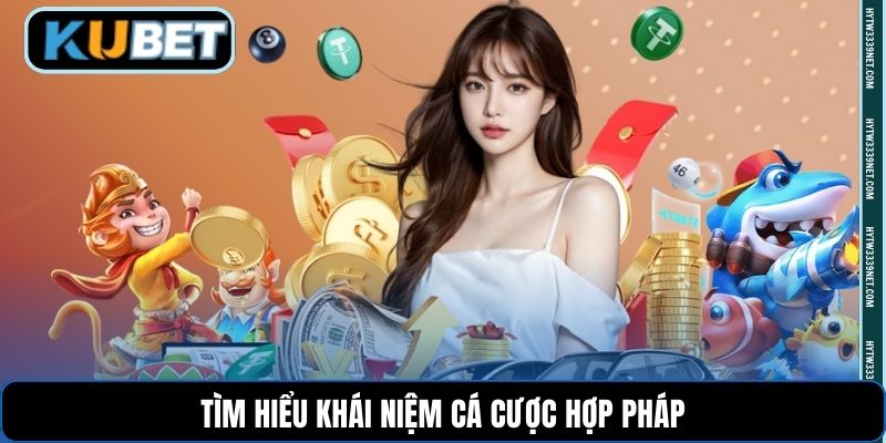 Tìm hiểu khái niệm cá cược hợp pháp