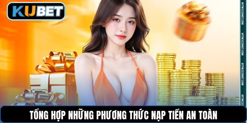Tổng hợp những phương thức nạp tiền an toàn