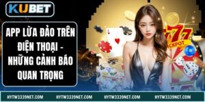 APP Lừa Đảo Trên Điện Thoại - Những Cảnh Báo Quan Trọng